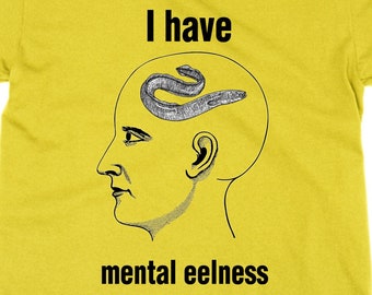 I Have Mental Eelness t shirt, statement tee funny joke top