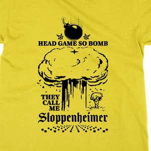 Head Game So Bomb They Call Me Sloppenheimer t-shirt, statement tee film film grappige top