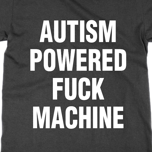 Autismus Powered F ** Machine t shirt, lustiges meme t-shirt