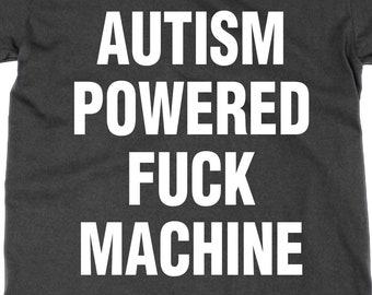 Autism Powered F*** Machine t shirt, funny meme tee