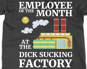 Employee of the Month at the D*** Sucking Factory t shirt, statement tee funny joke top stag do novelty banter