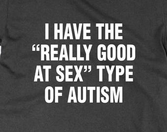 Ho il tipo di autismo "davvero bravo nel sesso", maglietta, meme divertente