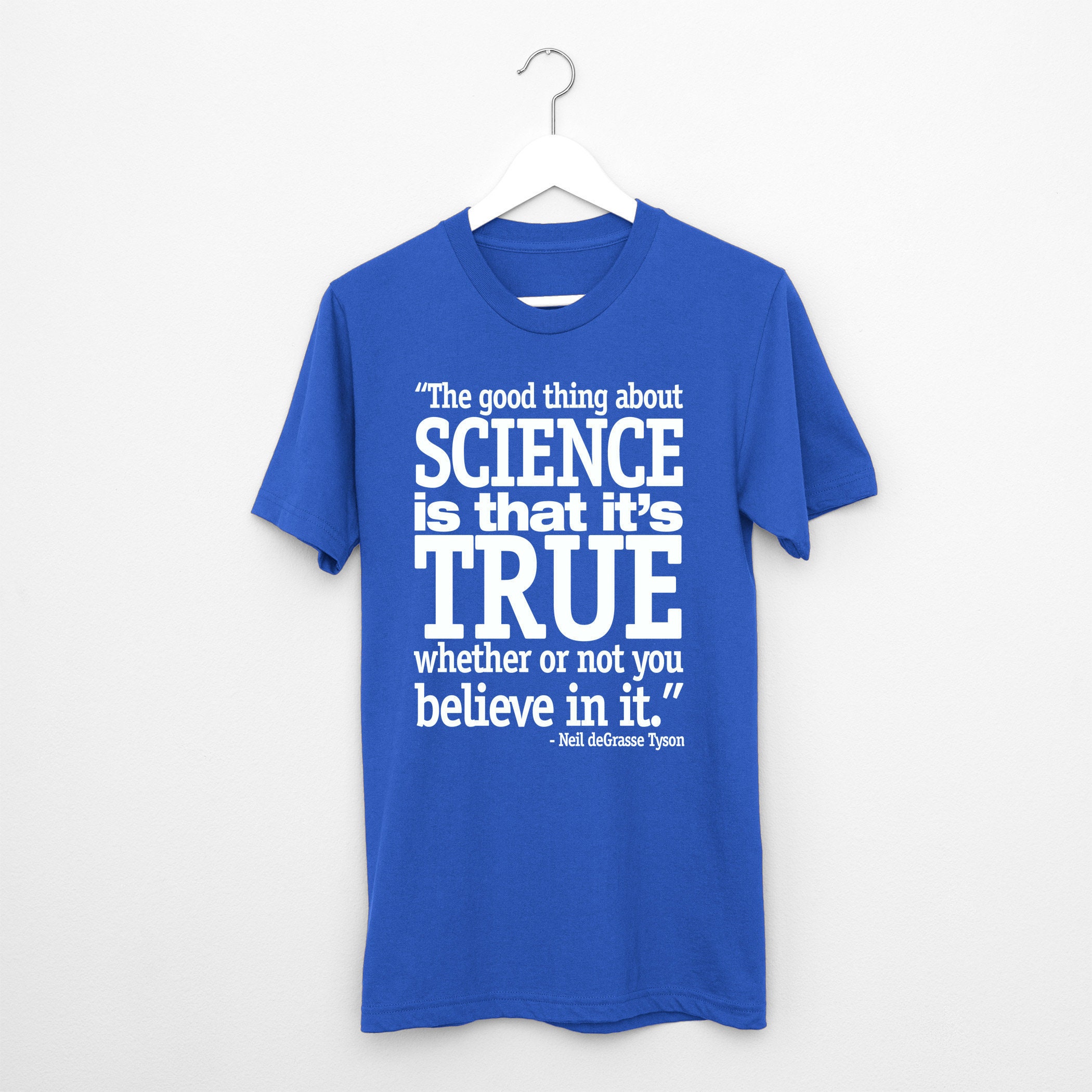 The Good Thing About Science is It's True T Shirt Neil