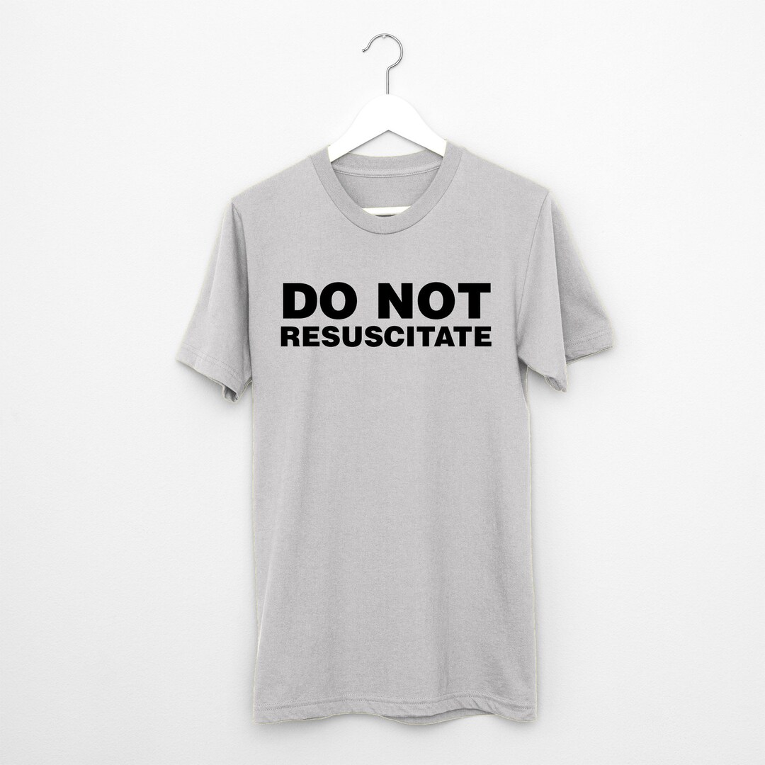 Do Not Resuscitate T Shirt, Cardiac Arrest Medical Health Insurance Etsy