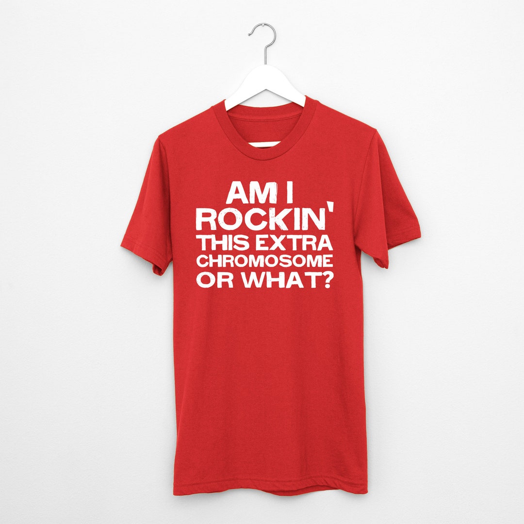 Am I Rockin' This Extra Chromosome T Shirt, DS DNS Down