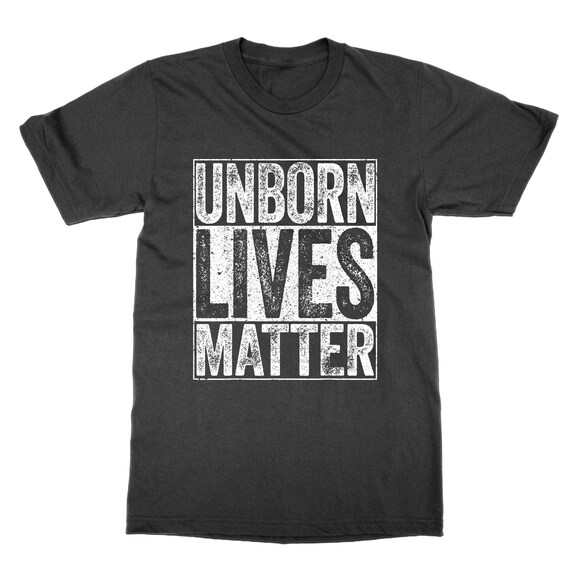 Unborn Lives Matter shirt, statement tee abortion debate pro life politics top