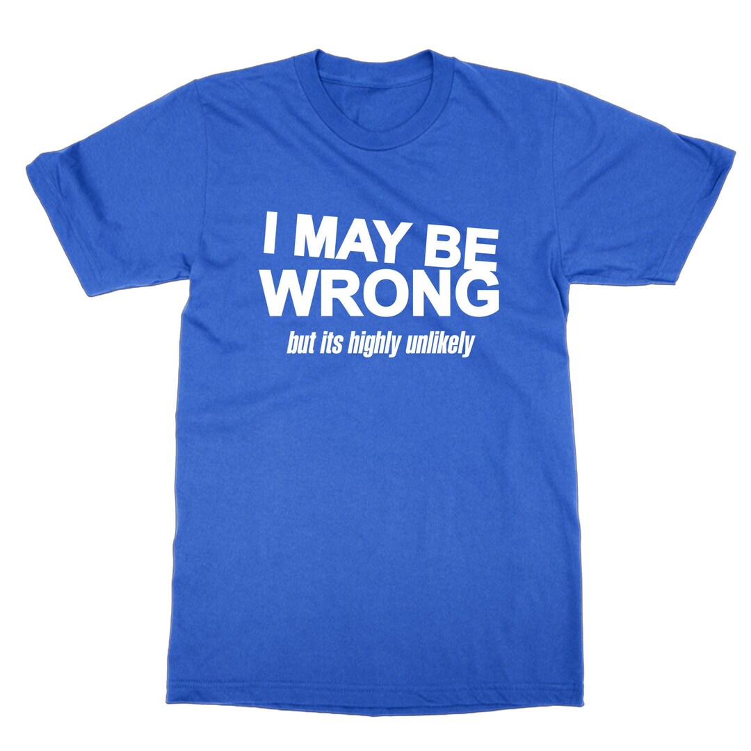 i-may-be-wrong-but-i-doubt-it-t-shirt-statement-tee-arrogant-joke