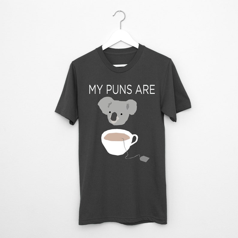 My Puns are Koala Tea t shirt, joke pun quality , image 2