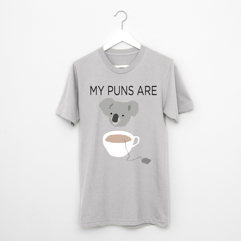 My Puns are Koala Tea t shirt, joke pun quality , image 1