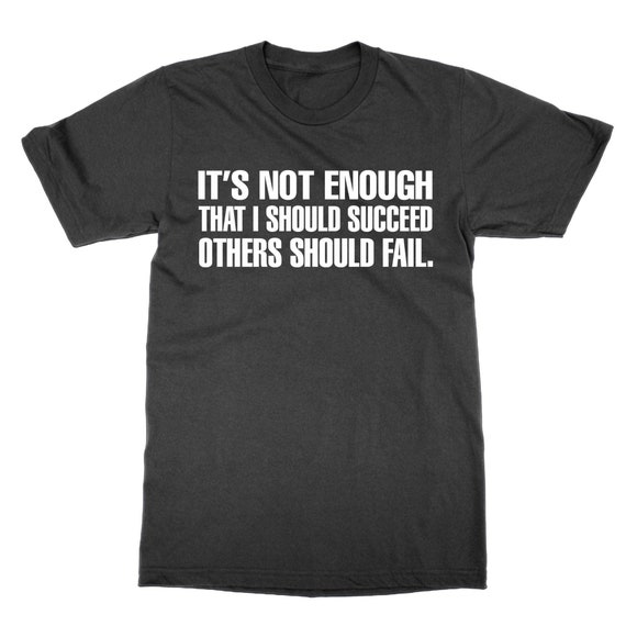 It's Not Enough That I Should Succeed Others Should Fail T - Etsy