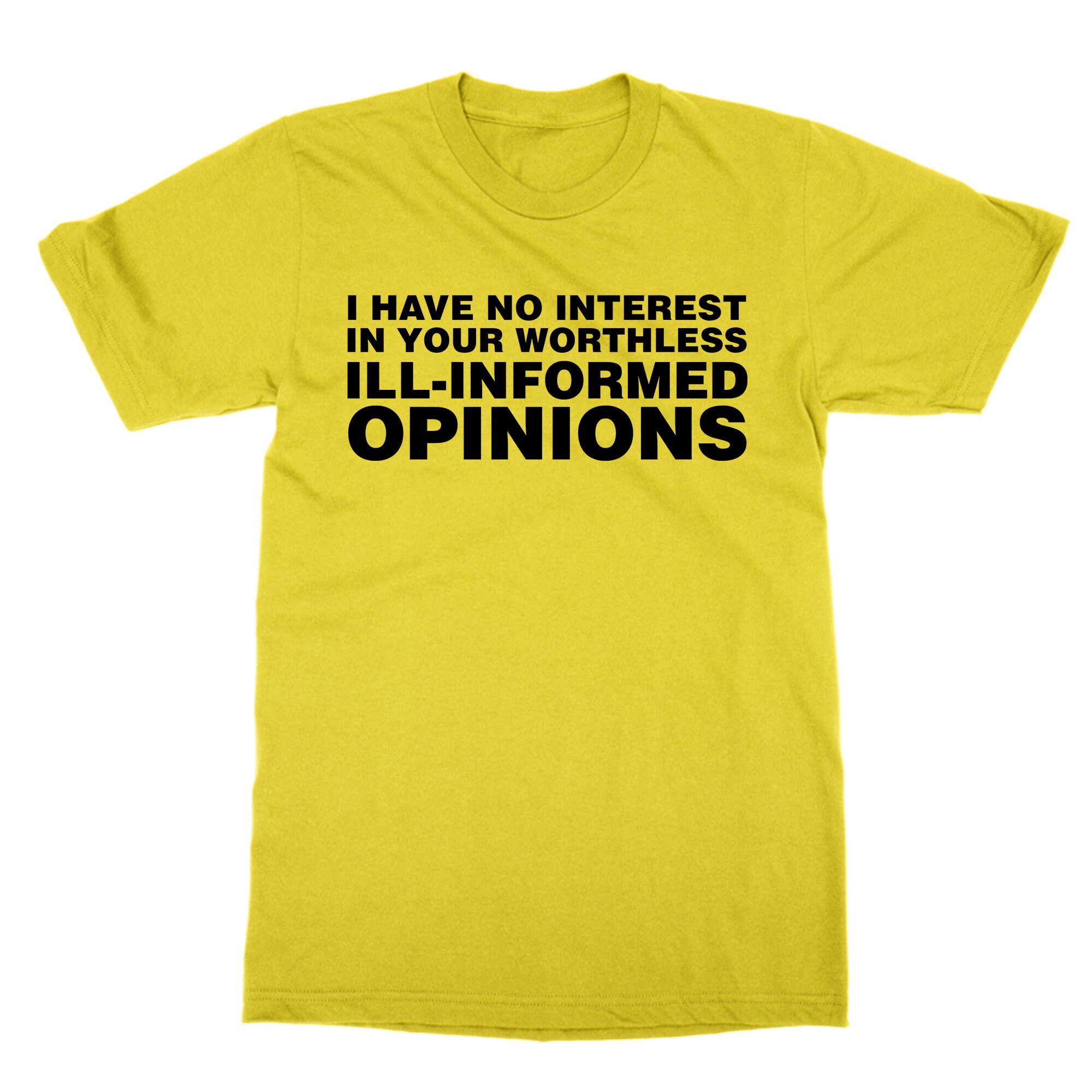I Have No Interest In Your Worthless Ill Informed Opinions T Etsy 