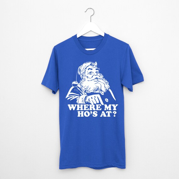 Funny Christmas T Shirt Where's My Ho's At Santa X-Mas Gift Funny Christmas T Shirt Where's My Ho's At Santa X-Mas Gift