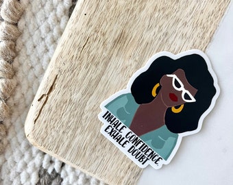 Inhale Confidence, Exhale Doubt |Waterproof Vinyl Sticker|Water bottle stickers|Laptop Stickers|Black Girl Magic| Black Owned| Sticker