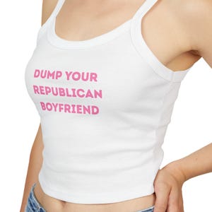 Women&#39;s Spaghetti Strap Tank Top - &quot;Dump Your Republican Boyfriend&quot;, Funny Summer Top, Political Statement Apparel, Girlfriend Gift, Casual