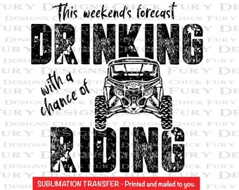 Can Am SXS Weekend Forecast Drinking Chance of Riding Sublimation Print Our Design printed and Mailed to you to press at home