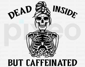 Dead Inside But Caffeinated SVG, Mom Skull, Coffee Lover (Digital File)