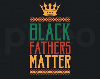 Black Fathers Matter SVG: Dad Vector Graphic (Digital Download)