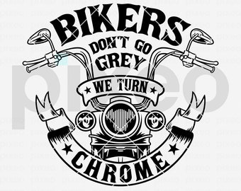 Bikers Don't Go Grey We Turn Chrome SVG: Motorcycle Clipart (Digital Files)