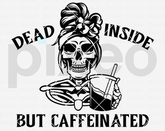 Dead Inside But Caffeinated Svg, Dead Inside Svg, Mom life Svg, Messy Bun Svg, Coffee Lover Svg, Mom Skull Svg, Caffeinated Svg,Skeleton Svg