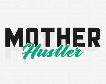 Mother Hustler SVG: Mom Boss Clipart, Hustle Shirt Design (Digital Download)