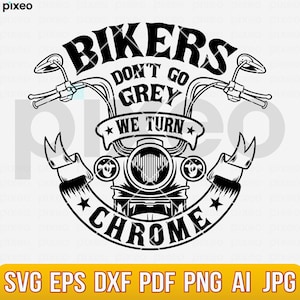 Bikers Don't Go Grey We Turn Chrome Svg, Motorbike Svg, Biker Clipart, Biker Cutfile, Rider Svg, Motorcycle Svg, Biker Dad Svg, Biker Shirt