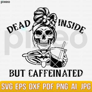 May include: Black and white illustration of a skull with a messy bun and a bandana holding a cup of coffee. The text "Dead Inside But Caffeinated" is below the skull.