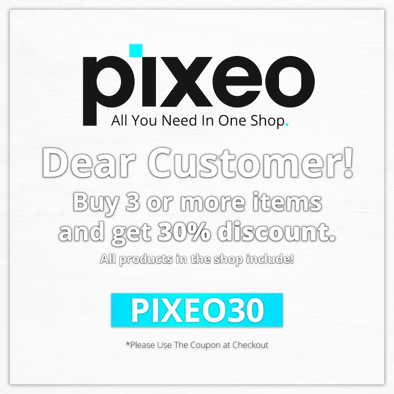 May include: A blue and white graphic with the text "pixeo" in black, followed by the text "All You Need In One Shop." in black. The text "Dear Customer! Buy 3 or more items and get 30% discount. All products in the shop include!" is in white. A blue button with the text "PIXEO30" in white is at the bottom of the graphic. The text "*Please Use The Coupon at Checkout" is in black.
