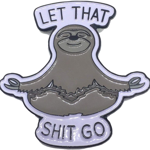Stickeroonie Sloth Let that Shit Go Enamel Lapel pin -for Sloth lovers! 1.4 inch