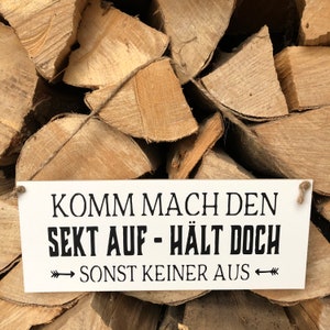 Schild Komm mach den Sekt auf hält doch sonst keiner aus Bild 1