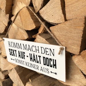 Schild Komm mach den Sekt auf hält doch sonst keiner aus Bild 2