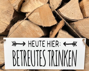 Schild Heute hier: Betreutes Trinken