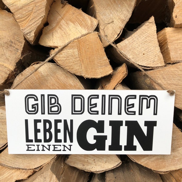 Schild Gib deinem Leben einen Gin