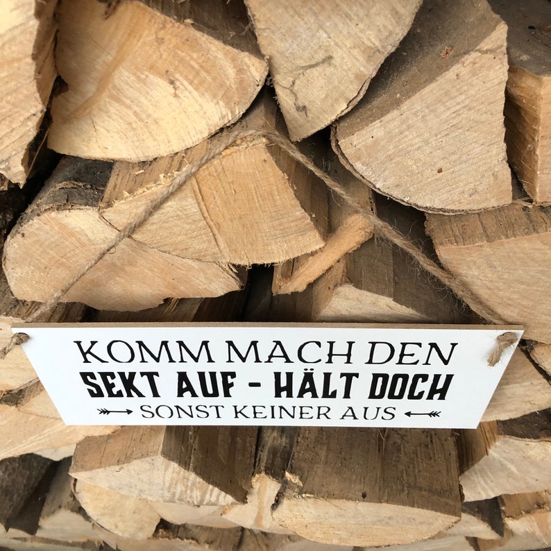 Schild Komm mach den Sekt auf hält doch sonst keiner aus Bild 3