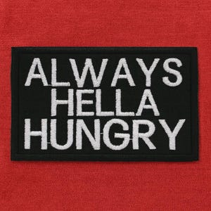 Parche "Always Hella Hungry" / Parche termoadhesivo / Aplique bordado para chaleco y chaqueta / Ropa / Mochila / Parche divertido / Parche sarcástico / Humor negro