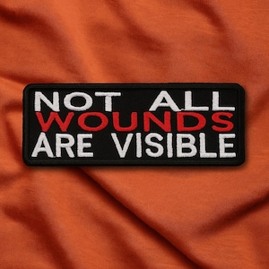 Not All Wounds Are Visible Patch/Iron-On Patch/PTSD Awareness/Mental Health/Embroidered Sew-On Appliqué for Clothing Vest/Jacket Backpacks