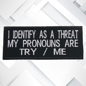 I Identify As A Threat My Pronouns Are Try Me Patch 4&#39;&#39; Iron-on/Sew-on Custom DIY Applique Jacket Clothing Backpack Costume, Funny Humor