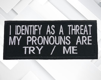 I Identify As A Threat My Pronouns Are Try Me Patch 4'' Iron-on/Sew-on Custom DIY Applique Jacket Clothing Backpack Costume, Funny Humor