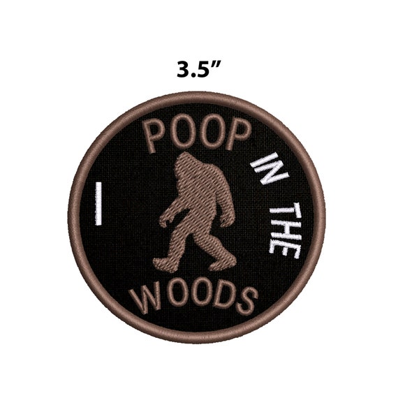 Bigfoot Patch I Poop in the Woods Embroidered Iron-on/sew-on Custom Applique,  Vest Jacket Clothing, Folklore Legend Myth Sasquatch Cryptid 
