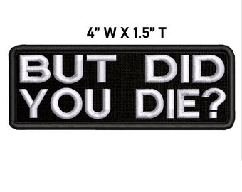 But Did You Die? Embroidered Patch Iron-on/Sew-on DIY Applique Cool Custom Badge Name Tag Jeans Vest Jacket Clothing Bag Hat Uniform - Funny