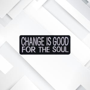 Change Is Good for the Soul Patch – Motivational Inspirational Embroidered Iron-On Sew-On Positive Quote Appliqué for Jackets, Bags & Gifts