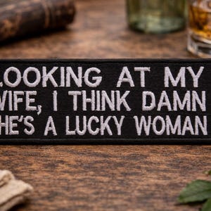 Looking At My Wife I Think Damn She's A Lucky Woman Patch/Iron On Patch/Funny Sarcastic Humor/Embroidered Sew-On Applique for Clothing Vest