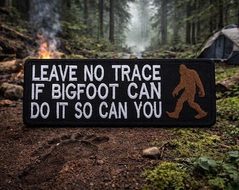 Leave No Trace If Bigfoot Can Do It So Can You Patch/Iron-On Patch/Nature Badge/Forest Cryptid/Embroidered Sew-On Applique for Clothing Hats