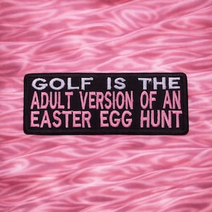 Golf Is The Adult Version Of An Easter Egg Hunt Embroidered Patch Iron On / Sew On Custom Name Badge Emblem for Vest Jacket Clothing / Funny