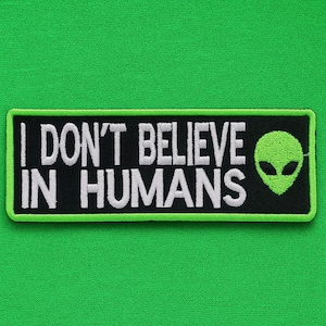 I Don't Believe in Humans-patch/strijkpatch/Green Alien/UFO-cadeau/Geborduurde opnaaibare appliqué voor jassen/vesten, kleding en rugzakken