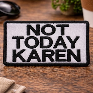 Not Today Karen Patch/Iron On Patch/Rude & Sarcastic Funny Sayings/Embroidered Sew On Applique for Clothing Vest/Jacket Clothing Backpack