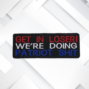 Iron-On Get In Loser Patriot Patch – Embroidered Appliqué for Jackets, Vests, Backpacks, Tactical Gear, Political Humor & Freedom Swag