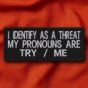 I Identify As A Threat My Pronouns Are Try Me Patch 4'' Iron-on/Sew-on Custom DIY Applique Jacket Clothing Backpack Costume, Funny Humor