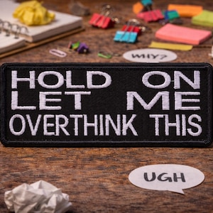 Hold On Let Me Overthink This Patch/Iron-On Patch/Sarcastic & Funny Sayings/Embroidered Sew-On Applique for Clothing Vest Hats Backpack
