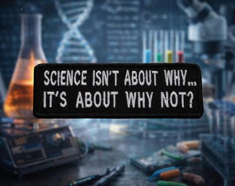 Science Isn't About Why It's About Why Not? Patch/Iron-On Patch/Embroidered Sew On Applique for Clothing Vest/Jacket Hats Backpack