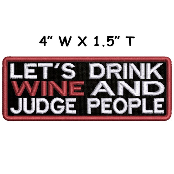 Let's Drink Wine & Judge People Embroidered Patch Iron On Custom Badge Name for Vest Clothing Backpack / Travel Gift Funny Humor Sarcastic